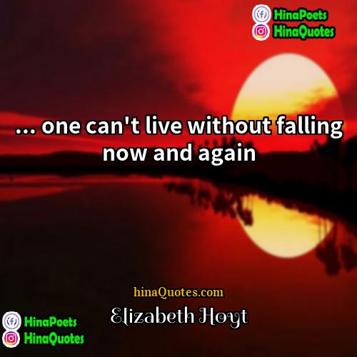 Elizabeth Hoyt Quotes | ... one can't live without falling now